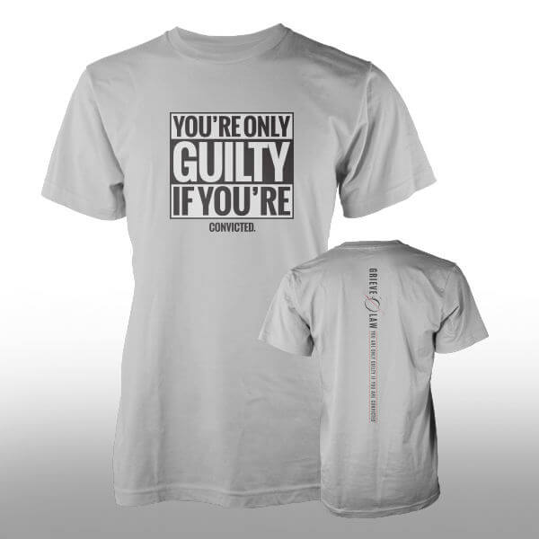 Grieve Law You're Only Guilty If You're Convicted T-Shirt Front & Back Grieve Law You're Only Guilty If You're Convicted T-Shirt